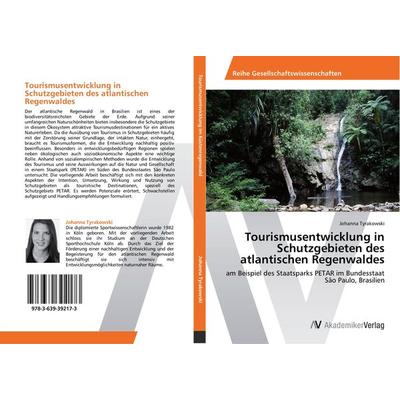 Tourismusentwicklung in Schutzgebieten des atlantischen Regenwaldes, Taschenbuch von Johanna Tyrakowski, AV Akademikerverlag, 978-3-639-39217-3