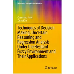 Techniques of Decision Making, Uncertain Reasoning and Regression Analysis Under the Hesitant Fuzzy, Fachbücher von Zeshui Xu, Chenyang Song