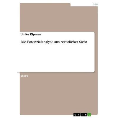 Die Potenzialanalyse aus rechtlicher Sicht, Taschenbuch von Ulrike Kipman, GRIN, 978-3-640-72329-4