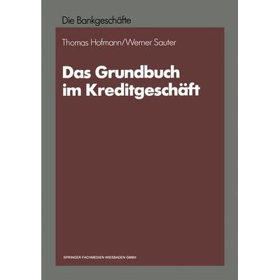 Das Grundbuch im Kreditgeschäft, Taschenbuch von Werner Sauter,Thomas Hofmann, Betriebswirtschaftlicher Verlag Gabler, 978-3-663-01345-7