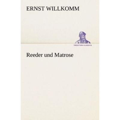 Reeder und Matrose, Taschenbuch von Ernst Willkomm, Tredition, 978-3-8424-1948-3