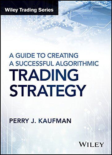 Kaufman, Perry J. - A Guide to Creating a Successful Algorithmic Trading Strategy (Wiley Trading) - Preis vom 10.10.2026 11:48:34 h