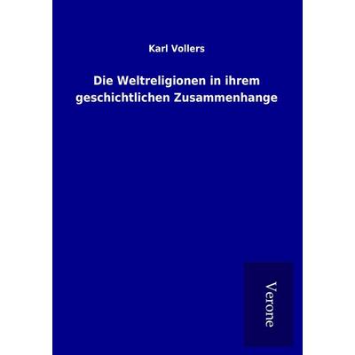 Die Weltreligionen in ihrem geschichtlichen Zusammenhange, Taschenbuch von Karl Vollers, BoD - Books on Demand