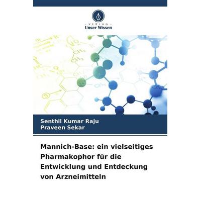 Mannich-Base: ein vielseitiges Pharmakophor für die Entwicklung und Entdeckung von Arzneimitteln, Taschenbuch von Senthil Kumar Raju,Praveen Sekar,