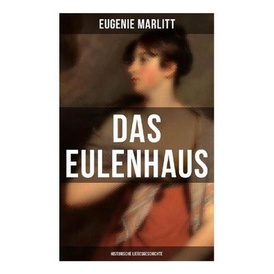DAS EULENHAUS (Historische Liebesgeschichte), Taschenbuch von Eugenie Marlitt,Wilhelmine Heimburg, Musaicum Books, 978-80-272-5121-6