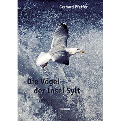 Die Vögel der Insel Sylt, Gebundene Ausgabe von Gerhard Pfeifer, Husum Druck- und Verlagsgesellschaft, 978-3-89876-085-0