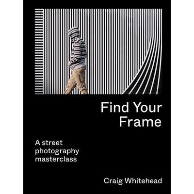 Find Your Frame, Taschenbuch von Craig Whitehead, Quarto Publishing Group, 978-0-7112-8363-3