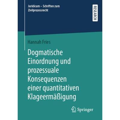 Dogmatische Einordnung und prozessuale Konsequenzen einer quantitativen Klageermäßigung, Taschenbuch von Hannah Fries, Springer Fachmedien Wiesbaden