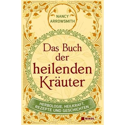 Das Buch der heilenden Kräuter, Gebundene Ausgabe von Nancy Arrowsmith, Nikol, 978-3-86820-683-8