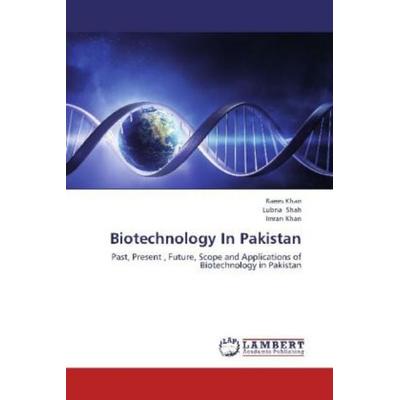 Khan, R: Biotechnology In Pakistan, Taschenbuch von Raees Khan,Lubna Shah,Imran Khan, LAP LAMBERT Academic Publishing, 978-3-659-24381-3