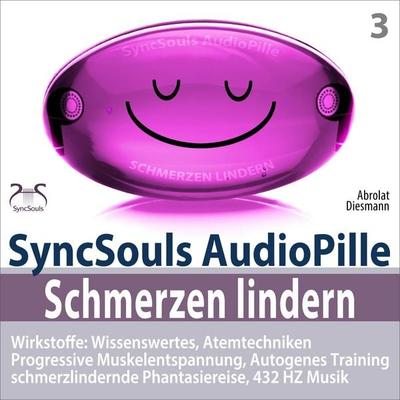 Schmerzen lindern - SyncSouls AudioPille - Wirkstoffe: Wissenswertes, Schmerzreduktion durch Atemtechniken, PMR, Autogenes Training, Phantasiereise,