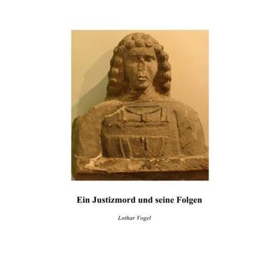 Ein Justizmord und seine Folgen, Taschenbuch von Lothar Vogel, Epubli, 978-3-8442-7101-0