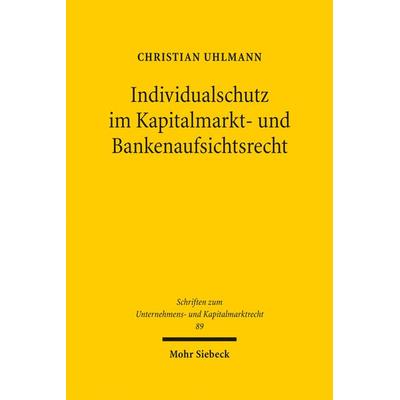 Individualschutz im Kapitalmarkt- und Bankenaufsichtsrecht, Gebundene Ausgabe von Christian Uhlmann, Mohr Siebeck, 978-3-16-159752-7