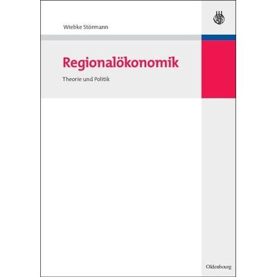 Regionalökonomik, Taschenbuch von Wiebke Störmann, De Gruyter Oldenbourg, 978-3-486-59173-6