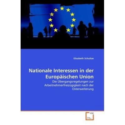 Schultze, E: Nationale Interessen in der Europäischen Union, Taschenbuch von Elisabeth Schultze, VDM, 978-3-639-36474-3