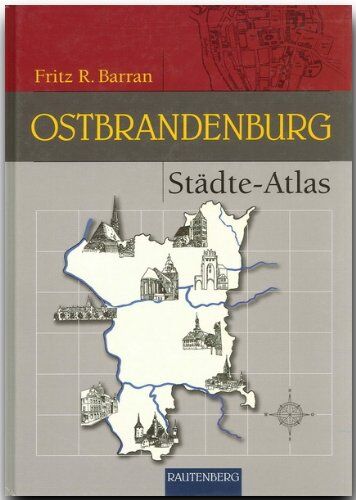 Barran, Fritz R. - Städte-Atlas Ostbrandenburg (Rautenberg): Mit den früher brandenburgischen Landkreisen Arnswalde und Friedberg Nm - Preis vom 06.10.2026 07:26:00 h