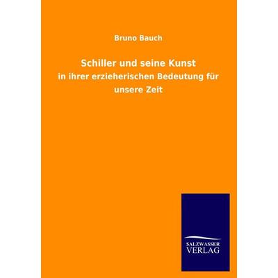 Schiller und seine Kunst, Taschenbuch von Bruno Bauch, Salzwasser, 978-3-8460-2556-7