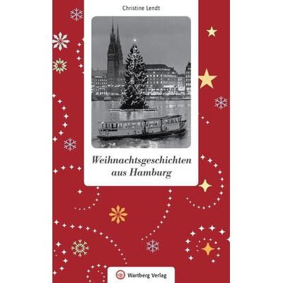 Weihnachtsgeschichten aus Hamburg, Gebundene Ausgabe von Christine Lendt, Wartberg Verlag
