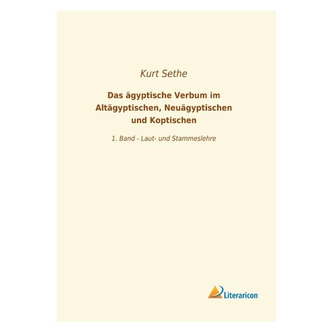 Literaricon Das ägyptische Verbum im Altägyptischen, Neuägyptischen und Koptischen (Deutsch, Softcover, Kurt Sethe) (56058755)