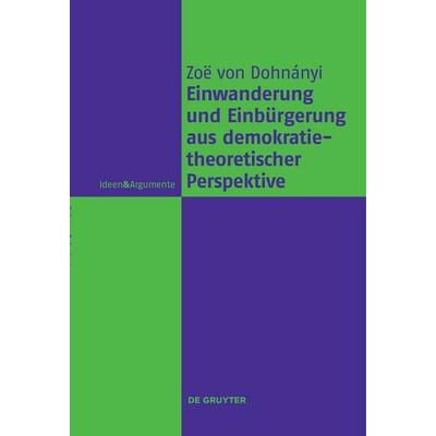 Einwanderung und Einbürgerung aus demokratietheoretischer Perspektive, Taschenbuch von Zoë Dohnányi, De Gruyter, 978-3-11-153615-6