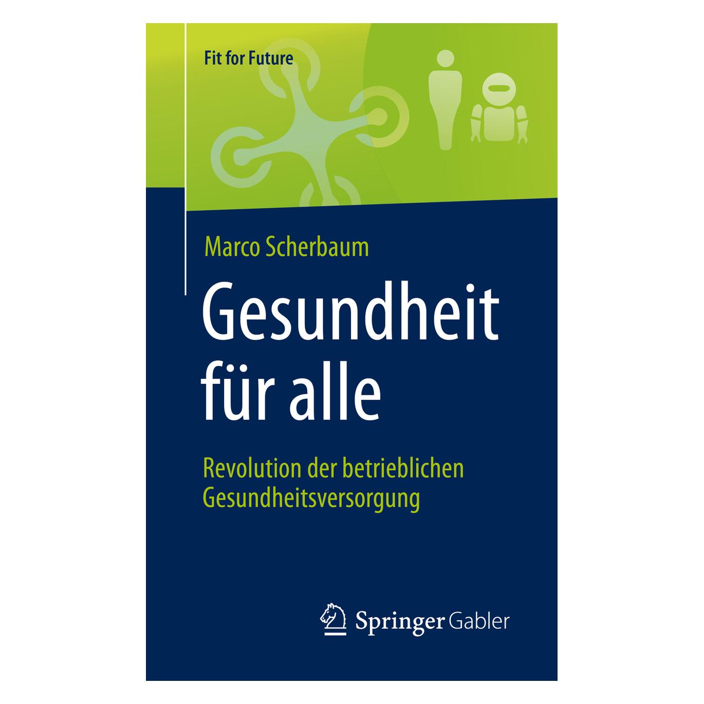 Springer Gesundheit für alle - Revolution der betrieblichen Gesundheitsversorgung (Deutsch, Softcover, Marco Scherbaum) (56074413)