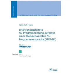 Erfahrungsgeleitete NC-Programmierung auf Basis einer featurebasierten NC-Programmiersprache (STEP-N, Fachbücher von Yong Tak Hyun