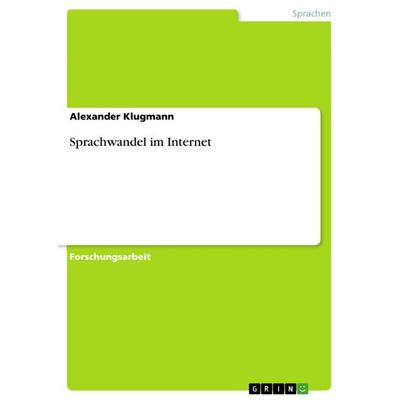 Sprachwandel im Internet, Taschenbuch von Alexander Klugmann, GRIN, 978-3-640-82898-2