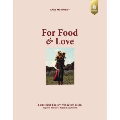 For Food & Love, Gebundene Ausgabe von Anne Mühlmeier, Verlag Eugen Ulmer, 978-3-8186-2581-8