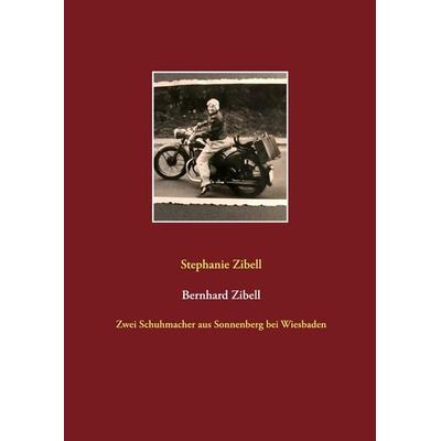 Bernhard Zibell, Taschenbuch von Stephanie Zibell, BoD – Books on Demand, 978-3-7526-1998-0