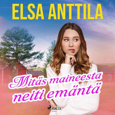 Mitäs maineesta neiti emäntä - Elsa Anttila, Audio, 9788726874488