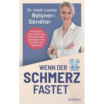 Wenn der Schmerz fastet, Taschenbuch von Louise Reisner-Sénélar, Scholo Verlag der Komplett-Media GmbH, 978-3-8312-2000-7