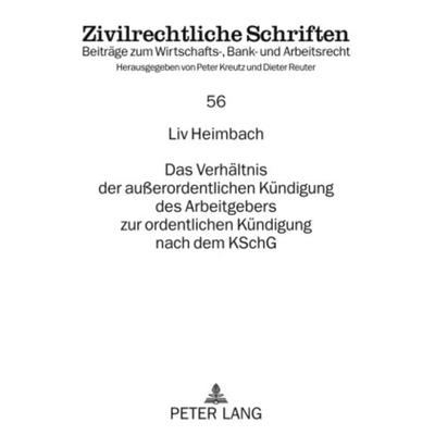 Das Verhältnis der außerordentlichen Kündigung des Arbeitgebers zur ordentlichen Kündigung nach dem KSchG, Taschenbuch von Liv Heimbach, Peter Lang