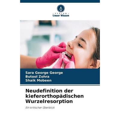 Neudefinition der kieferorthopädischen Wurzelresorption, Taschenbuch von Sara George George,Butool Zohra,Shaik Mobeen, Verlag Unser Wissen