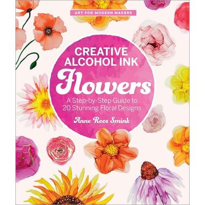 Creative Alcohol Ink Flowers, Taschenbuch von Anne Roos Smink, Workman, 978-0-7603-9780-0