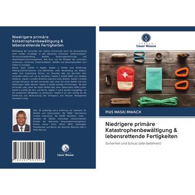 Niedrigere primäre Katastrophenbewältigung & lebensrettende Fertigkeiten, Taschenbuch von Pius Masai Mwach, AV Akademikerverlag, 978-620-2-99709-6