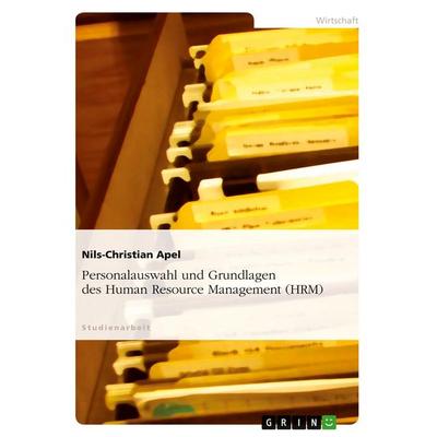 Personalauswahl und Grundlagen des Human Resource Management (HRM), Taschenbuch von Nils-Christian Apel, GRIN, 978-3-638-84833-6