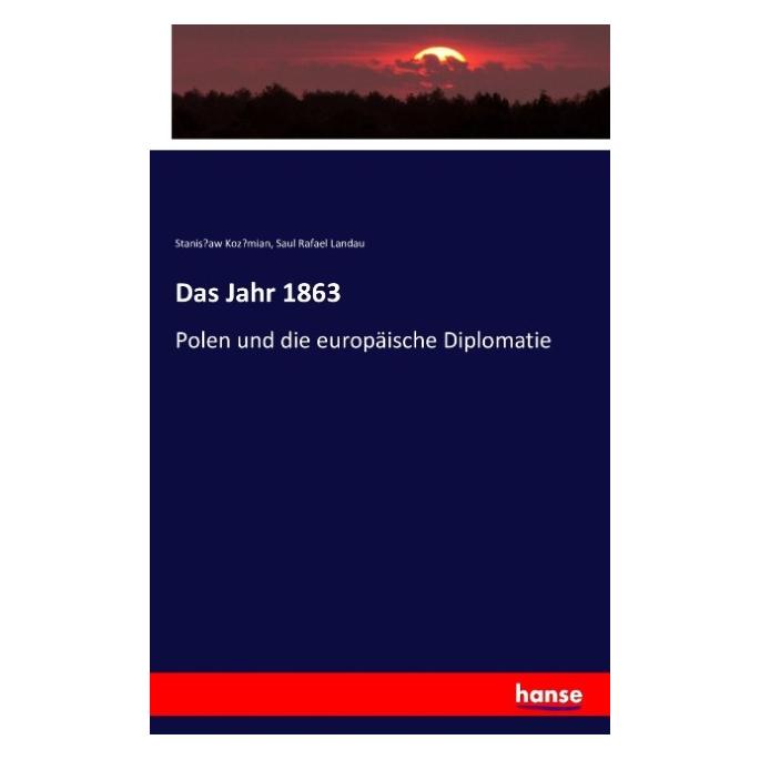 Hansebooks Das Jahr 1863 (Deutsch, Softcover, Saul Rafael Landau, Stanislaw Kozmian) (55847480)
