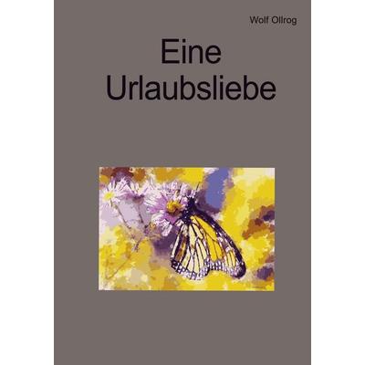Eine Urlaubsliebe, Taschenbuch von Wolf Ollrog, BoD – Books on Demand, 978-3-7534-3567-1