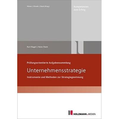 Prüfungsorientierte Aufgabensammlung 'Unternehmensstrategie'; Taschenbuch von Heinz Stark,Kurt Nagel, Holzmann Medien, 978-3-7783-1770-9