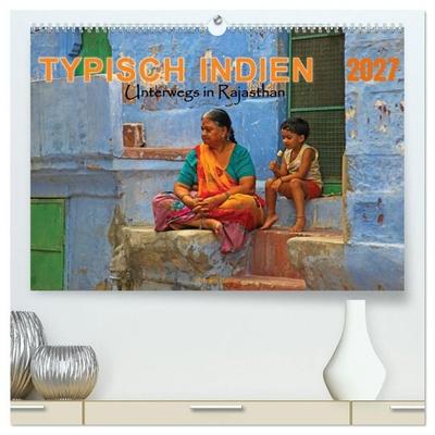 Typisch Indien - Unterwegs in Rajasthan (hochwertiger Premium Wandkalender 2027 DIN A2 quer), Kunstdruck in Hochglanz