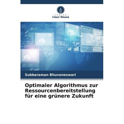 Optimaler Algorithmus zur Ressourcenbereitstellung für eine grünere Zukunft, Taschenbuch von Subbaraman Bhuvaneswari, BoD - Books on Demand,