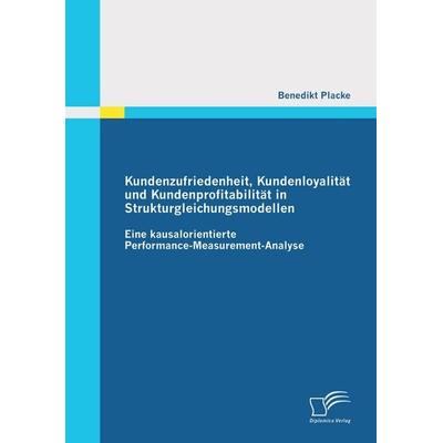 Kundenzufriedenheit, Kundenloyalität und Kundenprofitabilität in Strukturgleichungsmodellen: Eine kausalorientierte Performance-Measurement-Analyse,