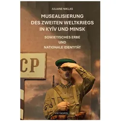 Musealisierung des Zweiten Weltkriegs in Kyïv und Minsk, Fachbücher von Juliane Niklas