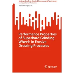 Performance Properties of Superhard Grinding Wheels in Erosive Dressing Processes, Fachbücher von Marcin Gołąbczak