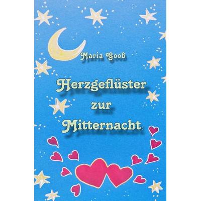 Herzgeflüster zur Mitternacht, Taschenbuch von Maria Gooss, Epubli, 978-3-565-34672-1