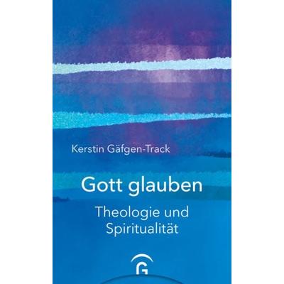 Gott glauben, Gebundene Ausgabe von Kerstin Gäfgen-Track, Gütersloher Verlagshaus, 978-3-579-07477-1