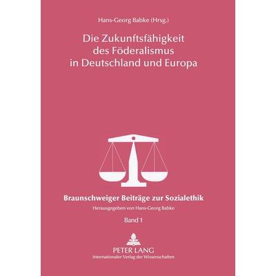 Die Zukunftsfähigkeit des Föderalismus in Deutschland und Europa, Taschenbuch von , Peter Lang GmbH, Internationaler Verlag der Wissenschaften,