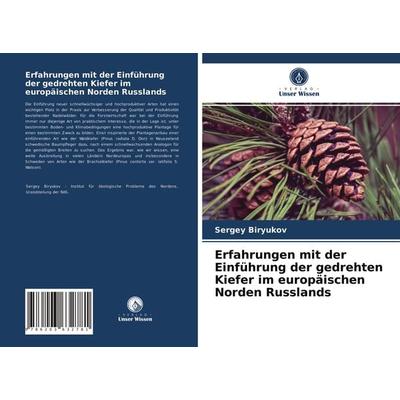 Erfahrungen mit der Einführung der gedrehten Kiefer im europäischen Norden Russlands, Taschenbuch von Sergey Biryukov, Verlag Unser Wissen,