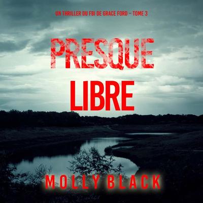 Presque libre (Un thriller du FBI de Grace Ford – Tome 3) - Molly Black, Audio, 9798261410263