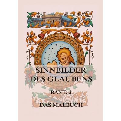 Sinnbilder des Glaubens - Eine Malreise durch die spirituelle Welt, Band 2, Taschenbuch von , Jazzybee Verlag, 978-3-9886862-9-9